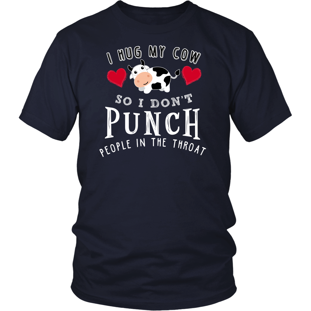Limited Edition - I Hug My Cow So I Don't Punch People In The Throat