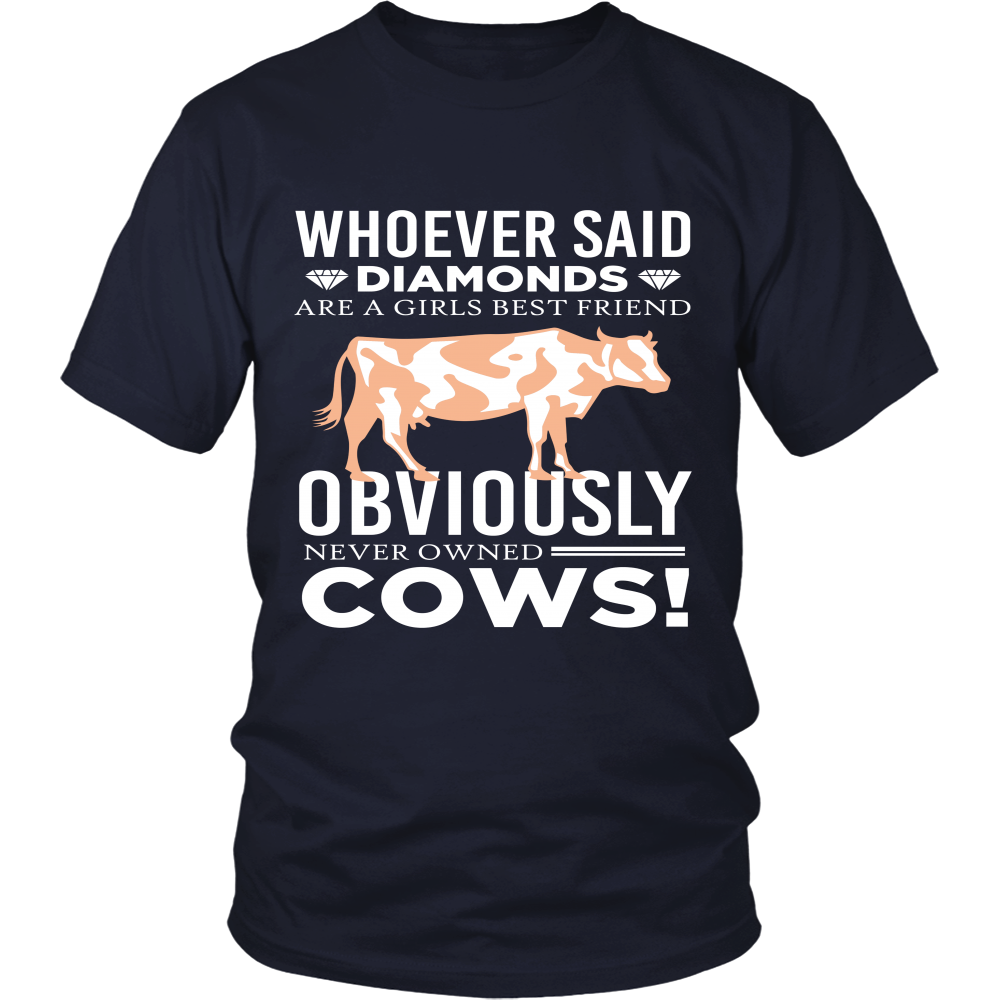 Limited Edition - Whoever Said Diamonds Are Girls Best friend Obiously Never Owned Cow