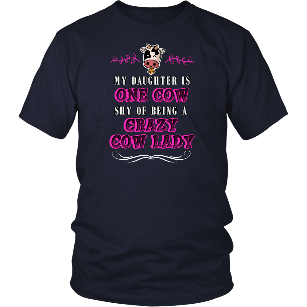 Limited Edition - My Daughter Is One Cow Shy Of Being A Crazy Cow Lady
