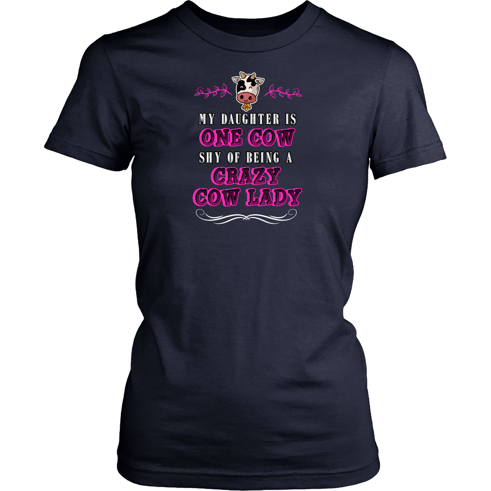 Limited Edition - My Daughter Is One Cow Shy Of Being A Crazy Cow Lady