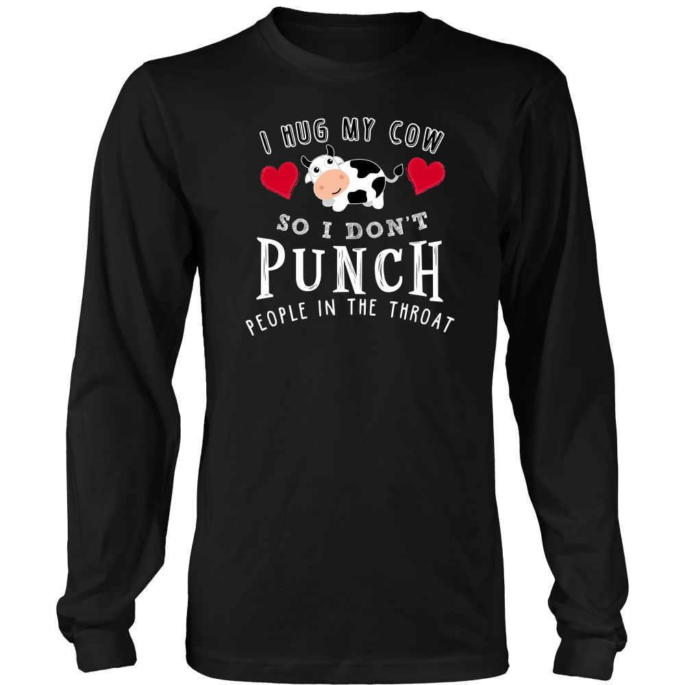 Limited Edition - I Hug My Cow So I Don't Punch People In The Throat