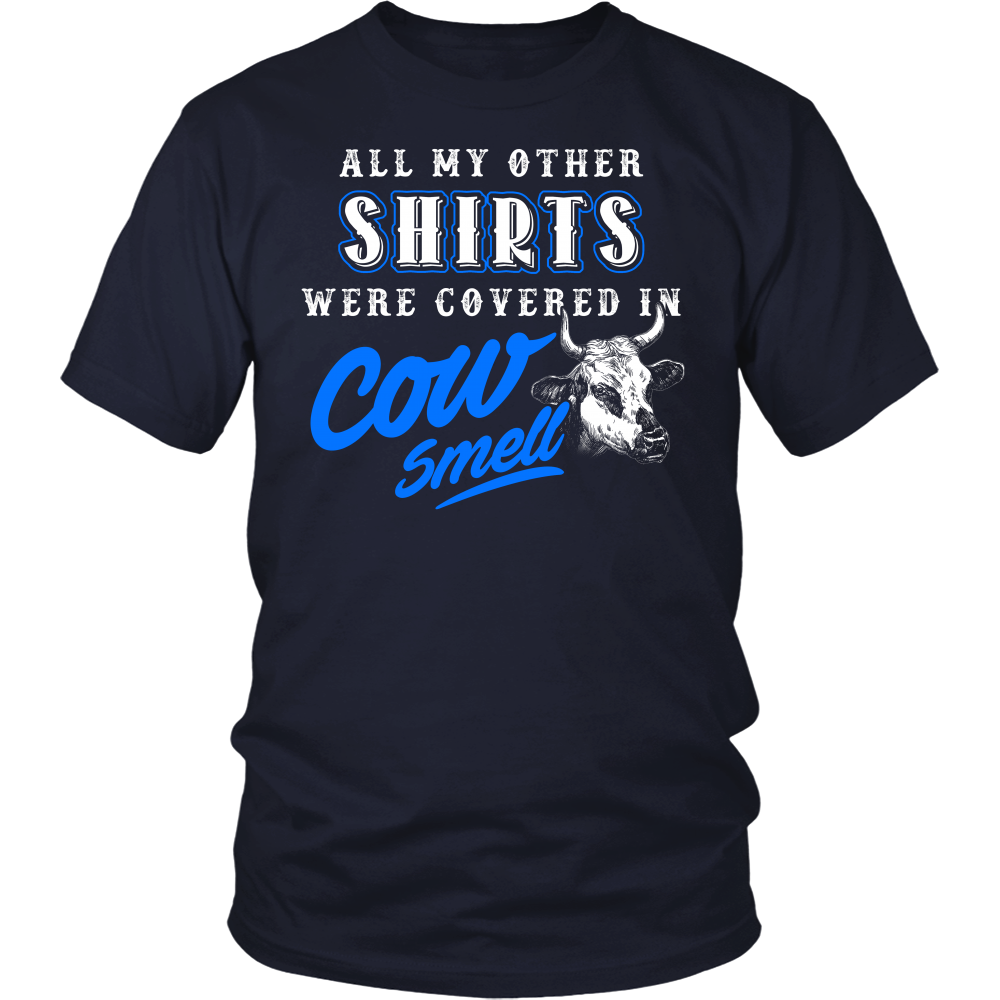 Limited Edition - All My Other Shirts Were Covered In Cow Smell