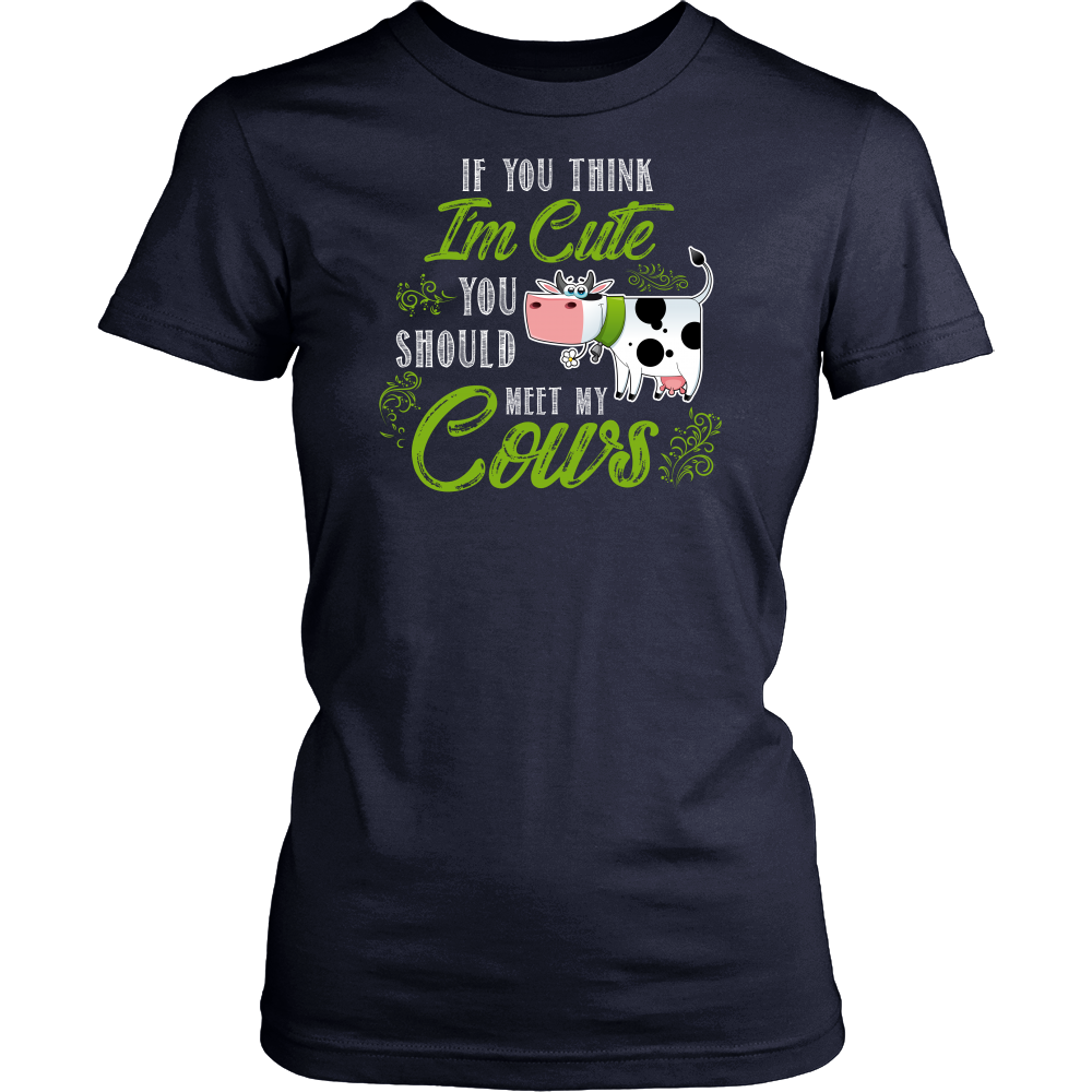 Limited Edition - If You Think I'm Cute You Should Meet My Cows