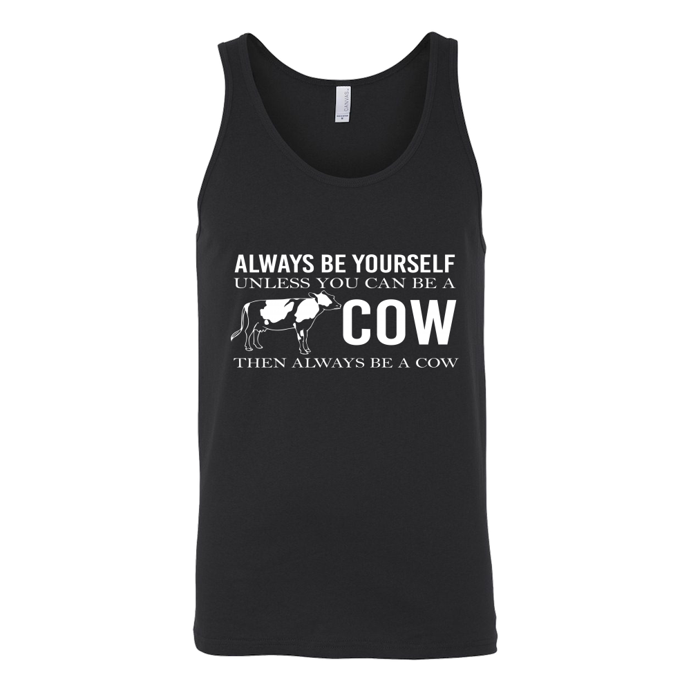 Limited Edition - Always Be Yourself Unless You Can Be A Cow