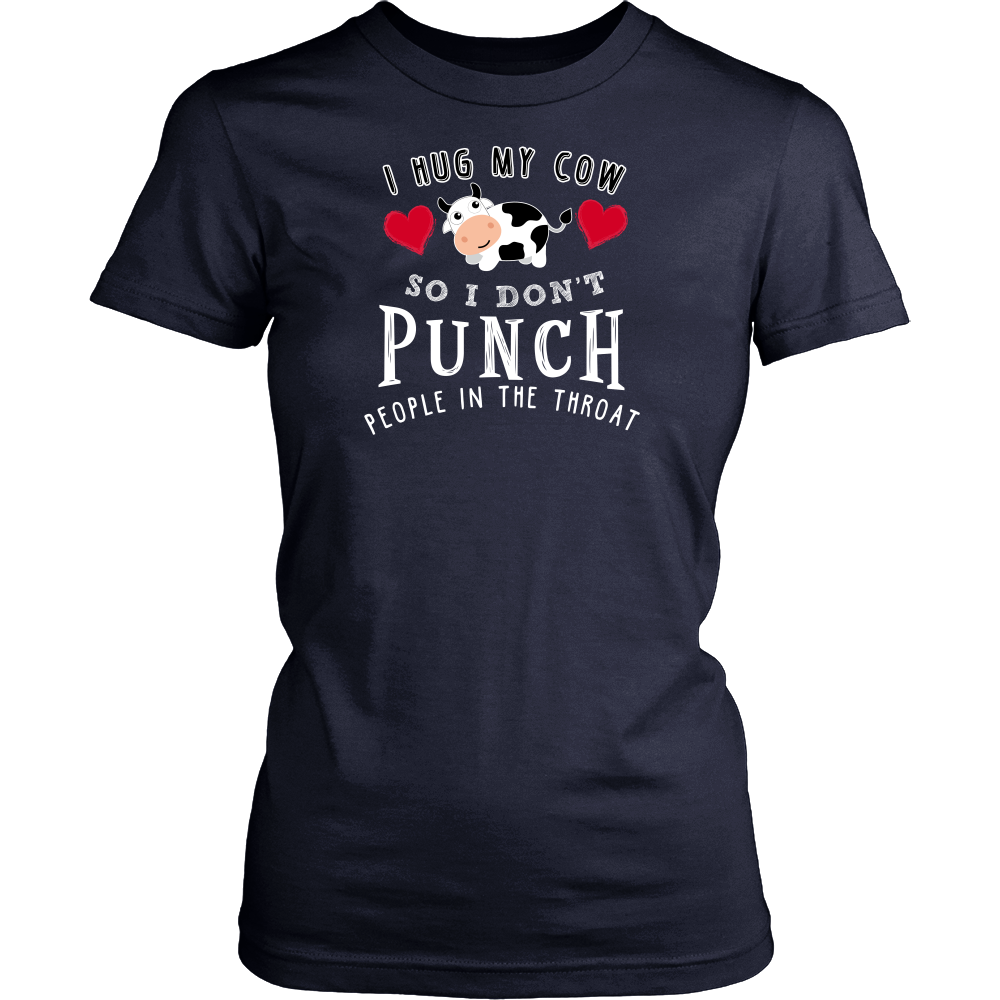 Limited Edition - I Hug My Cow So I Don't Punch People In The Throat
