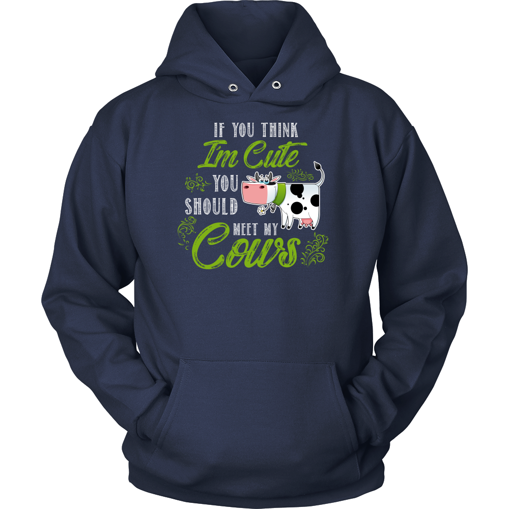 Limited Edition - If You Think I'm Cute You Should Meet My Cows