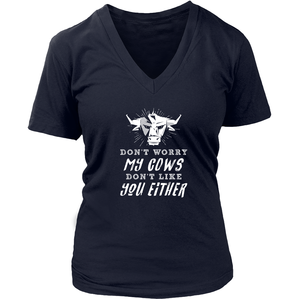 Limited Edition - Don't Worry My Cows Don't Like You Either