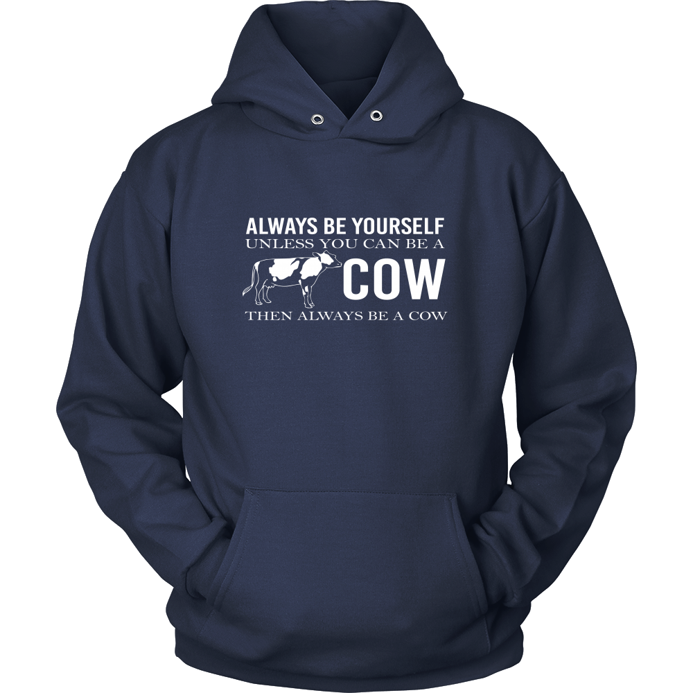 Limited Edition - Always Be Yourself Unless You Can Be A Cow
