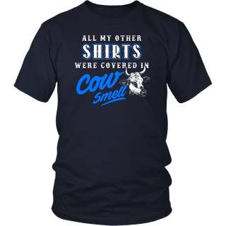 Limited Edition - All My Other Shirts Were Covered In Cow Smell