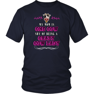 Limited Edition - My Mom Is One Cow Shy Of Being A Crazy Cow Lady