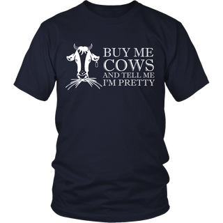 Limited Edition - Buy Me Cows And Tell Me I'm Pretty