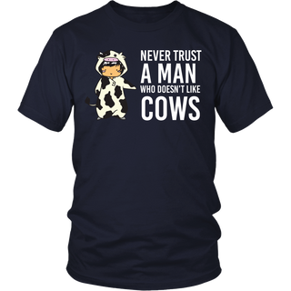 Limited Edition - Never Trust A Man Who Doesn't Like Cows