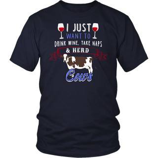 Limited Edition - I Just Want To Drink Wine, Take Naps & Herd Cows