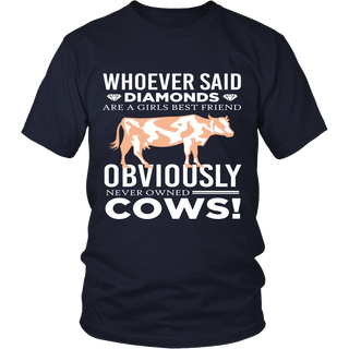 Limited Edition - Whoever Said Diamonds Are Girls Best friend Obiously Never Owned Cow
