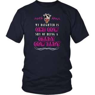 Limited Edition - My Daughter Is One Cow Shy Of Being A Crazy Cow Lady